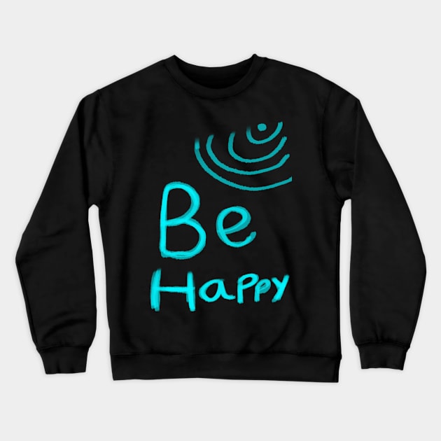 Be Happy Crewneck Sweatshirt by Fandie